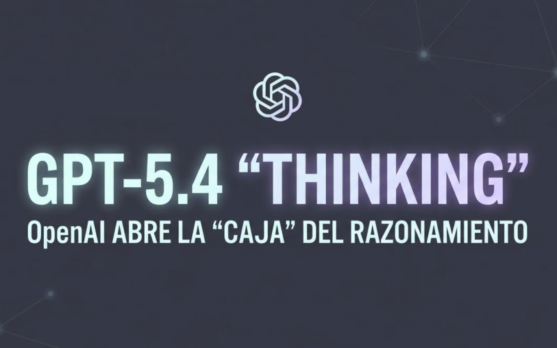 bots.blog GPT-5.4 Thinking OpenAI abre la caja negra del razonamiento